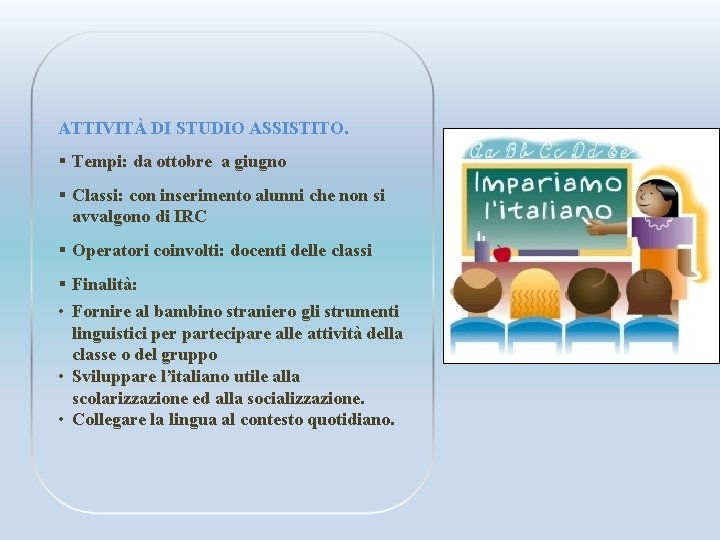 ATTIVITÀ DI STUDIO ASSISTITO. § Tempi: da ottobre a giugno § Classi: con inserimento