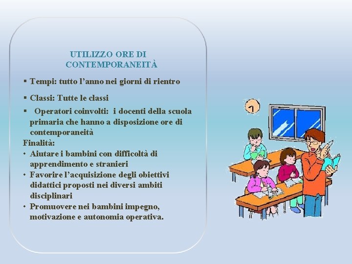 UTILIZZO ORE DI CONTEMPORANEITÀ § Tempi: tutto l’anno nei giorni di rientro § Classi: