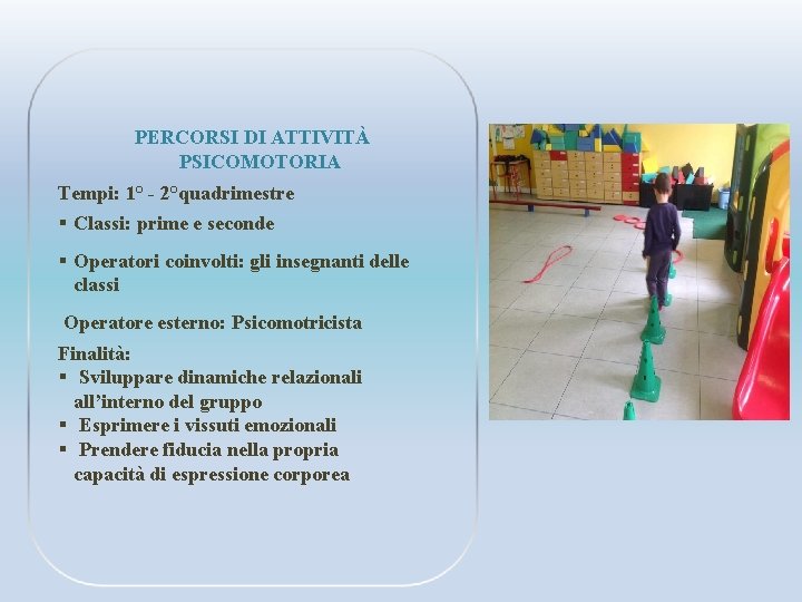 PERCORSI DI ATTIVITÀ PSICOMOTORIA Tempi: 1° - 2°quadrimestre § Classi: prime e seconde §