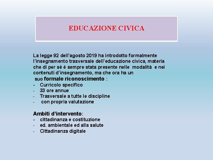 EDUCAZIONE CIVICA La legge 92 dell’agosto 2019 ha introdotto formalmente l’insegnamento trasversale dell’educazione civica,