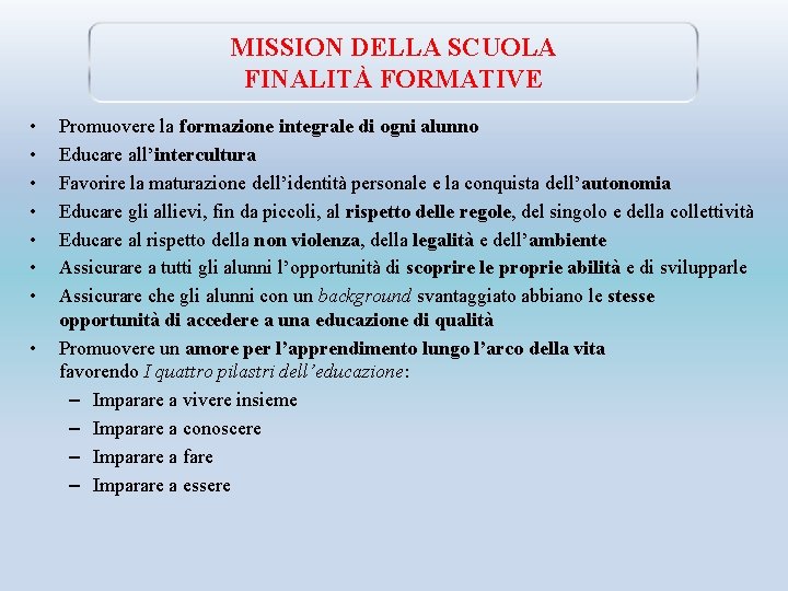 MISSION DELLA SCUOLA FINALITÀ FORMATIVE • • Promuovere la formazione integrale di ogni alunno