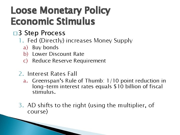 Loose Monetary Policy Economic Stimulus � 3 Step Process 1. Fed (Directly) increases Money