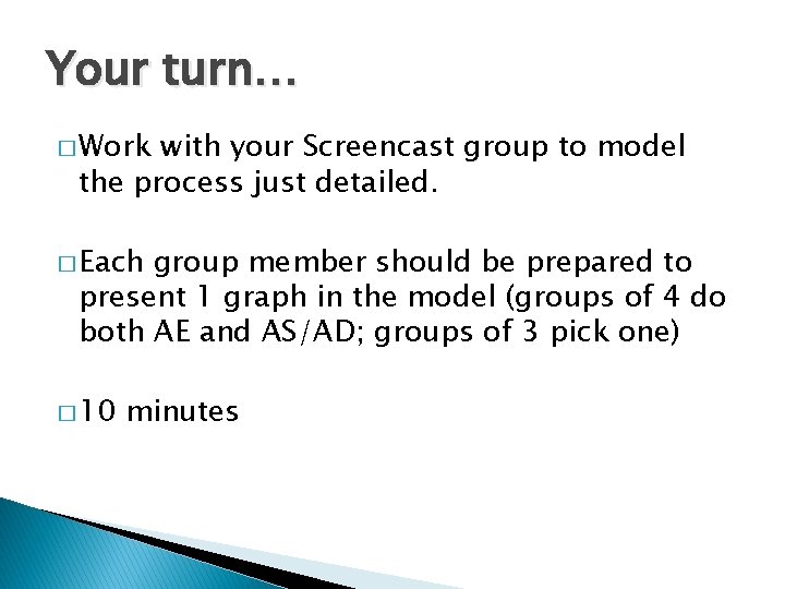 Your turn… � Work with your Screencast group to model the process just detailed.