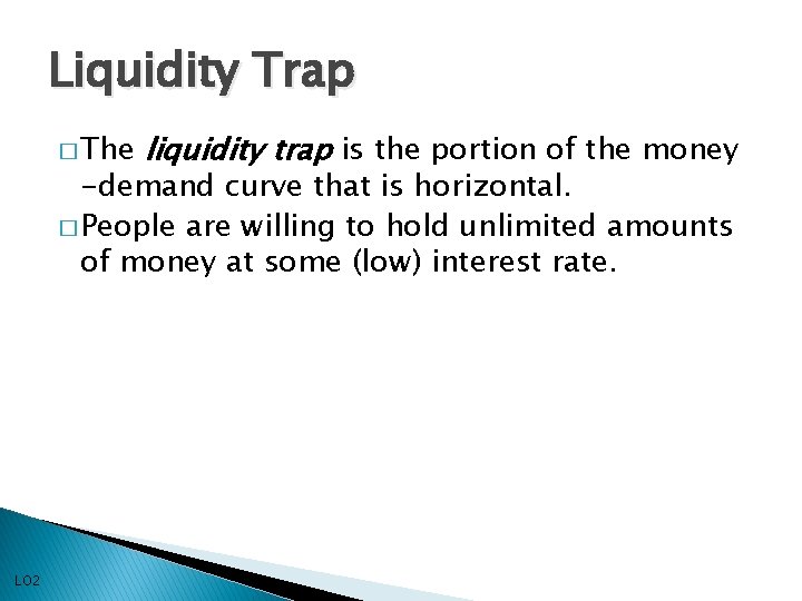 Liquidity Trap � The liquidity trap is the portion of the money -demand curve