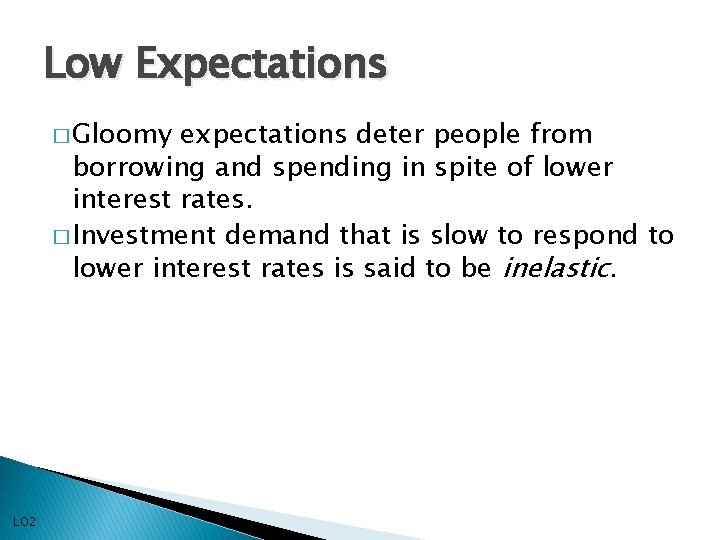 Low Expectations � Gloomy expectations deter people from borrowing and spending in spite of