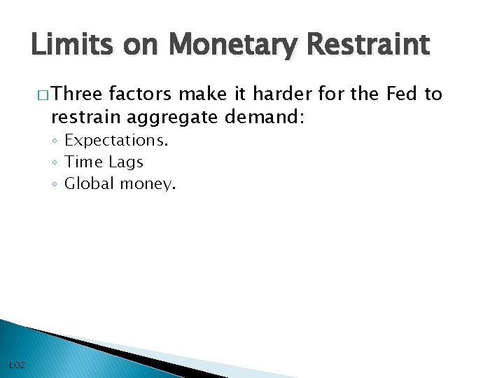 Limits on Monetary Restraint � Three factors make it harder for the Fed to