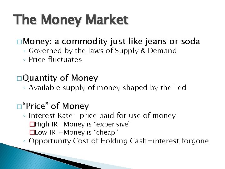 The Money Market � Money: a commodity just like jeans or soda ◦ Governed