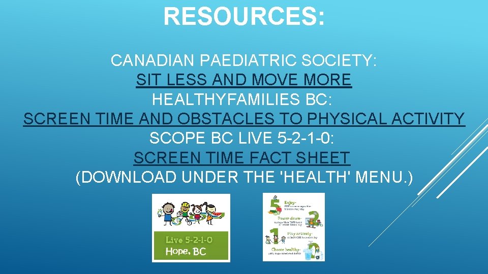 RESOURCES: CANADIAN PAEDIATRIC SOCIETY: SIT LESS AND MOVE MORE HEALTHYFAMILIES BC: SCREEN TIME AND