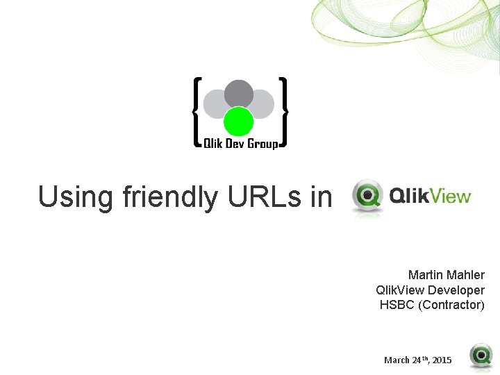 Using friendly URLs in Martin Mahler Qlik. View Developer HSBC (Contractor) th, 2015 March