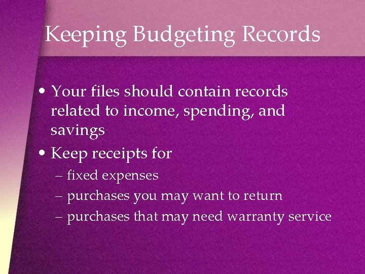 Keeping Budgeting Records • Your files should contain records related to income, spending, and