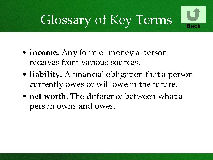 Glossary of Key Terms Back • income. Any form of money a person receives