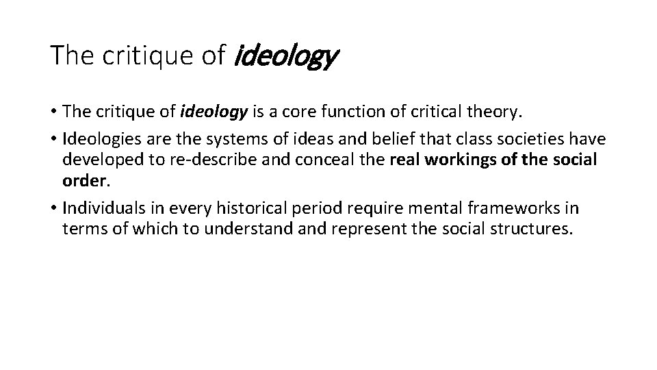 The critique of ideology • The critique of ideology is a core function of