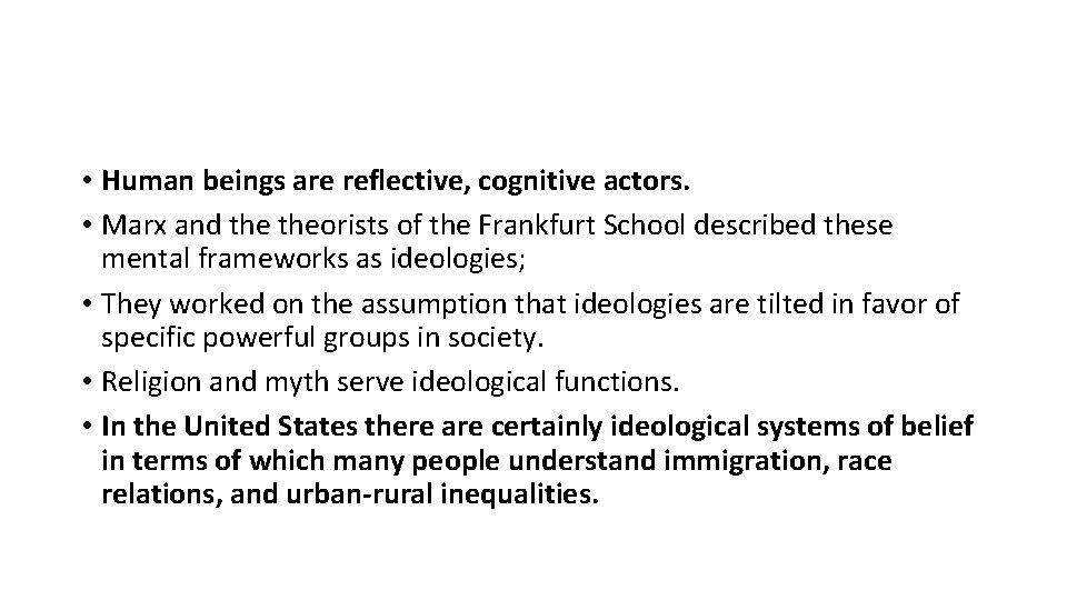  • Human beings are reflective, cognitive actors. • Marx and theorists of the