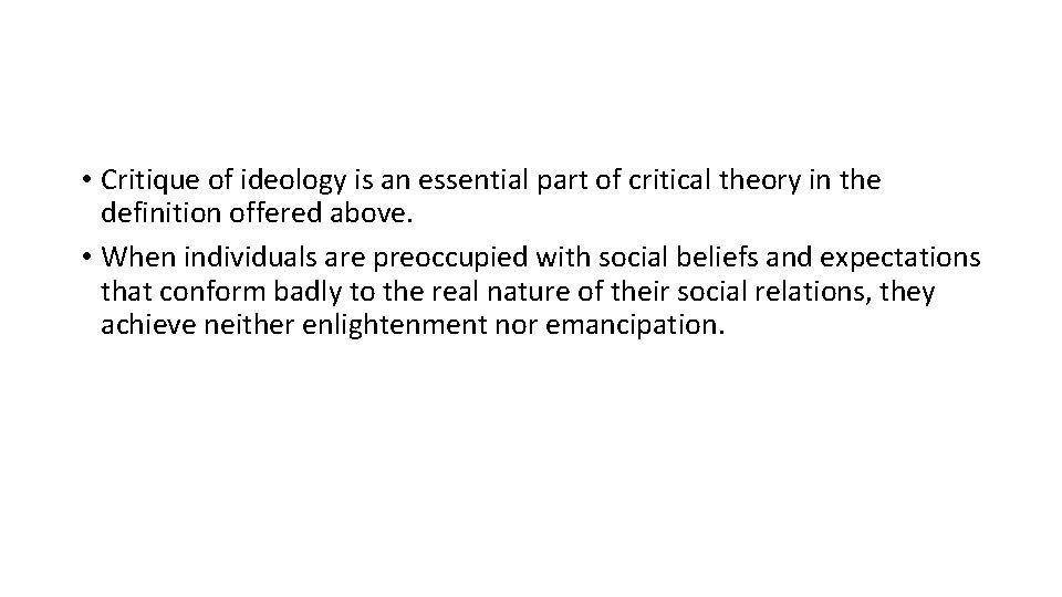  • Critique of ideology is an essential part of critical theory in the