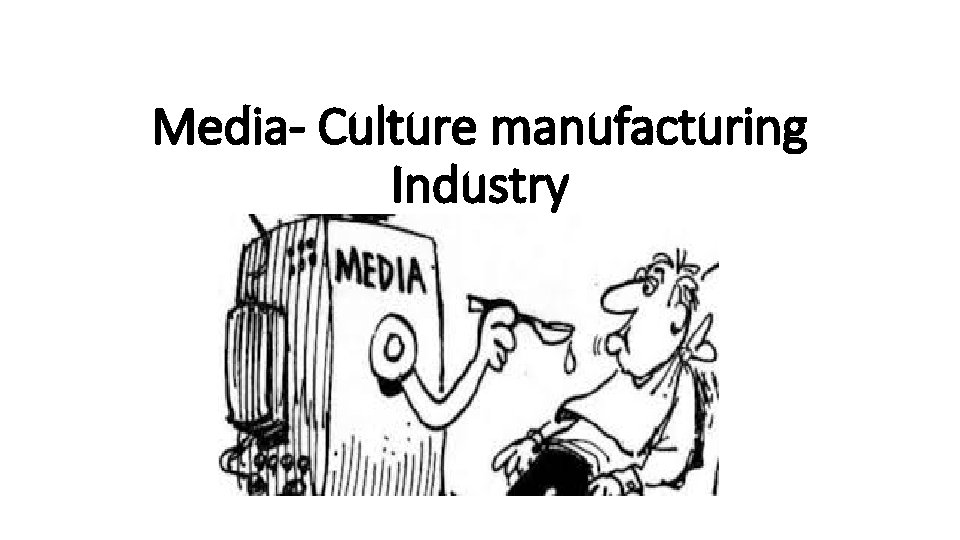 Media- Culture manufacturing Industry 