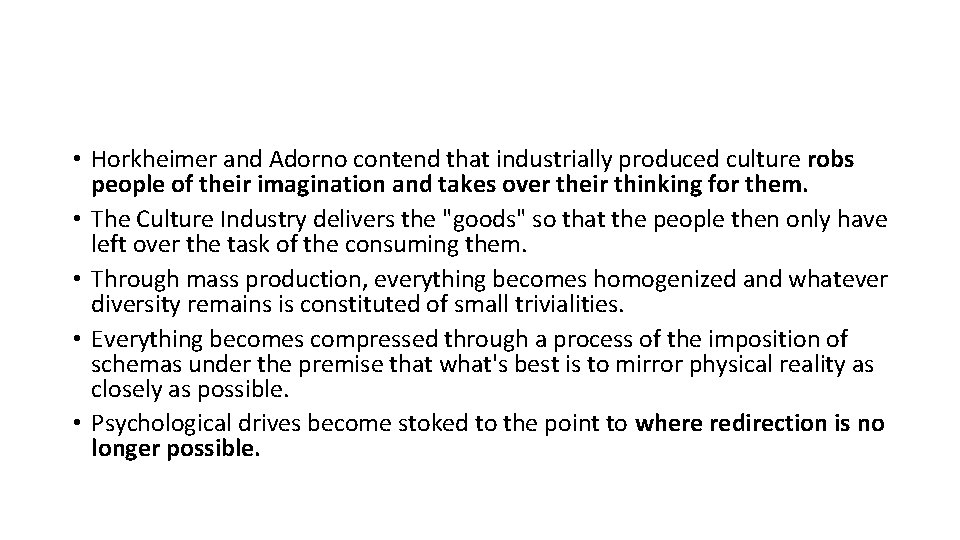  • Horkheimer and Adorno contend that industrially produced culture robs people of their