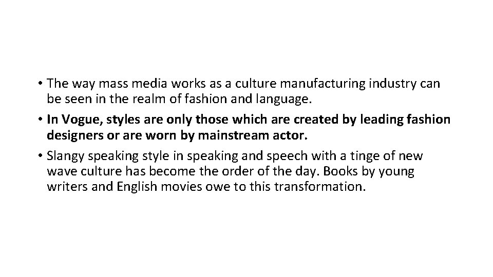  • The way mass media works as a culture manufacturing industry can be