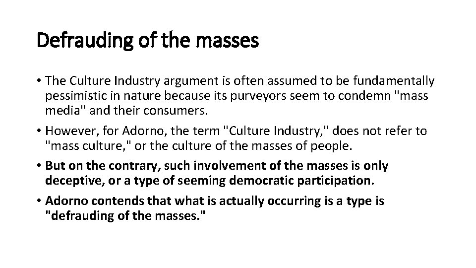 Defrauding of the masses • The Culture Industry argument is often assumed to be