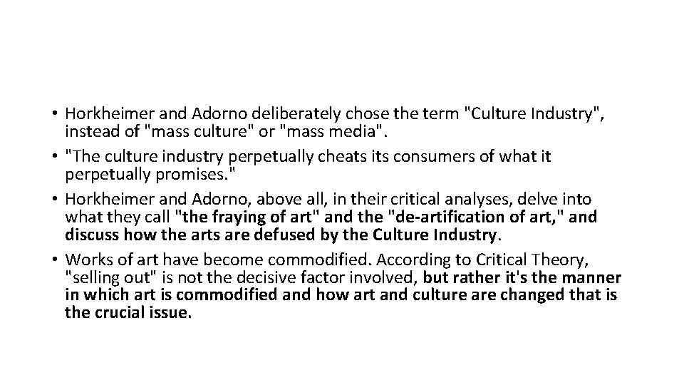  • Horkheimer and Adorno deliberately chose the term "Culture Industry", instead of "mass