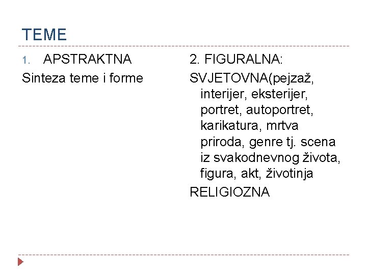 TEME APSTRAKTNA Sinteza teme i forme 1. 2. FIGURALNA: SVJETOVNA(pejzaž, interijer, eksterijer, portret, autoportret,