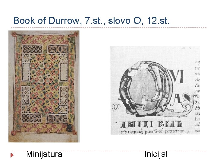 Book of Durrow, 7. st. , slovo O, 12. st. Minijatura Inicijal 