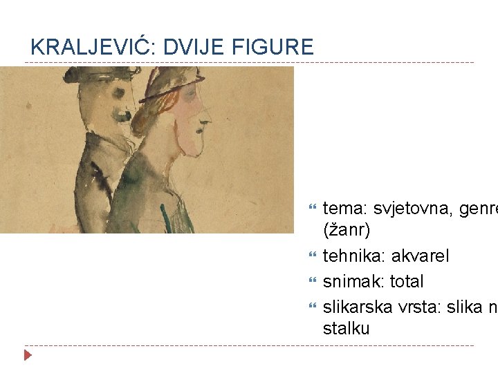 KRALJEVIĆ: DVIJE FIGURE tema: svjetovna, genre (žanr) tehnika: akvarel snimak: total slikarska vrsta: slika