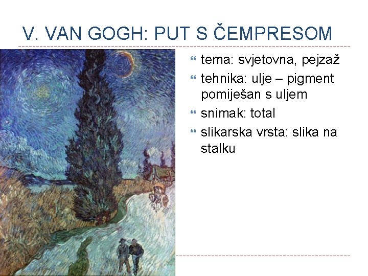 V. VAN GOGH: PUT S ČEMPRESOM tema: svjetovna, pejzaž tehnika: ulje – pigment pomiješan