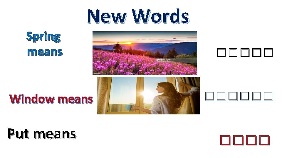 Spring means New Words Window means Put means ������ 