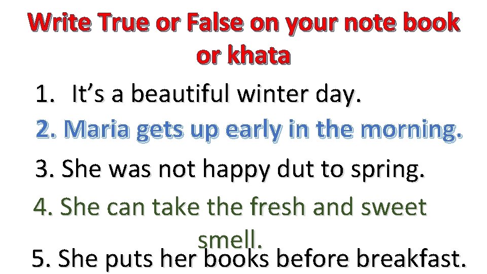 Write True or False on your note book or khata 1. It’s a beautiful