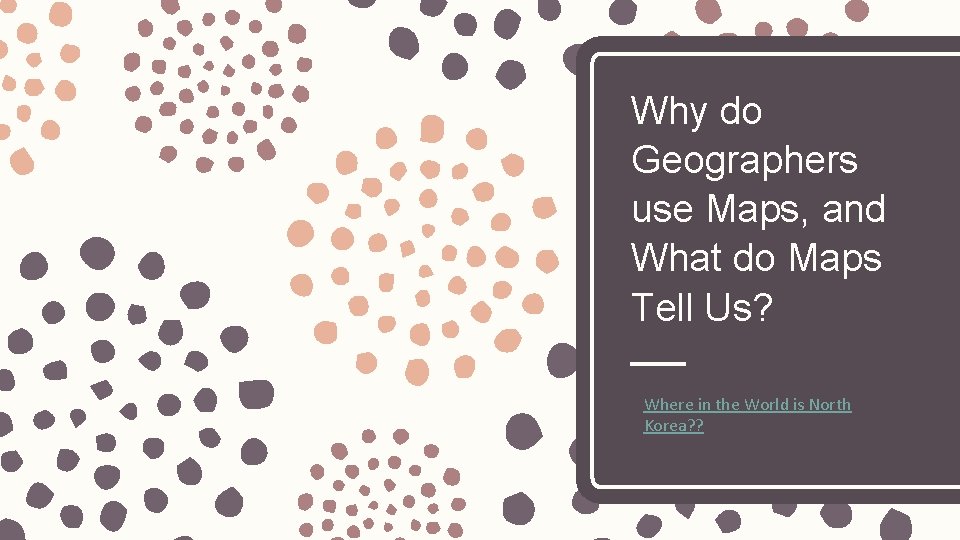 Why do Geographers use Maps, and What do Maps Tell Us? Where in the Why do Geographers use Maps, and What do Maps Tell Us? Where in the