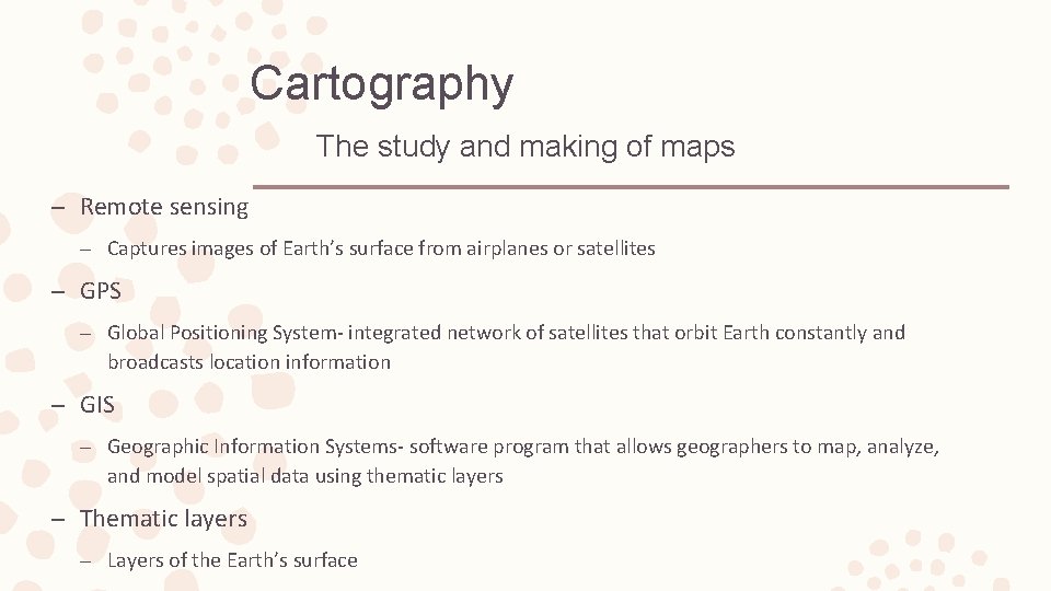 Cartography The study and making of maps – Remote sensing – Captures images of Cartography The study and making of maps – Remote sensing – Captures images of