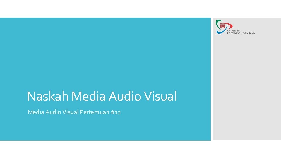 Naskah Media Audio Visual Pertemuan #12 Naskah Media Audio Visual Pertemuan #12