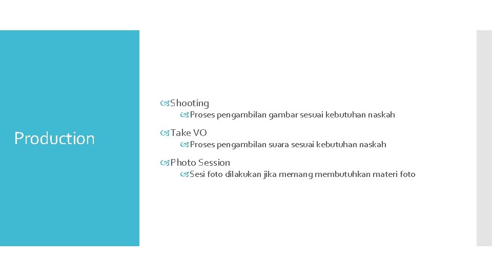 Shooting Proses pengambilan gambar sesuai kebutuhan naskah Production Take VO Proses pengambilan suara Shooting Proses pengambilan gambar sesuai kebutuhan naskah Production Take VO Proses pengambilan suara