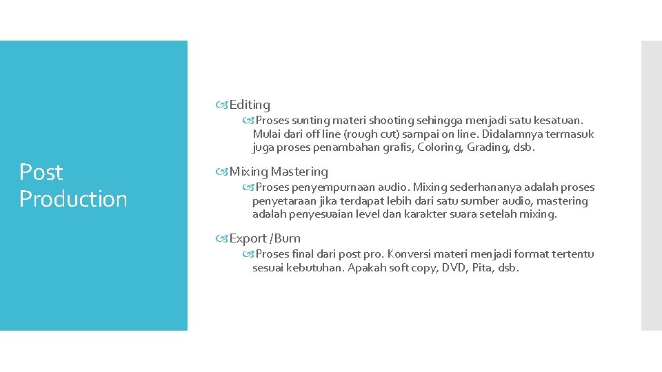 Editing Proses sunting materi shooting sehingga menjadi satu kesatuan. Mulai dari off line Editing Proses sunting materi shooting sehingga menjadi satu kesatuan. Mulai dari off line