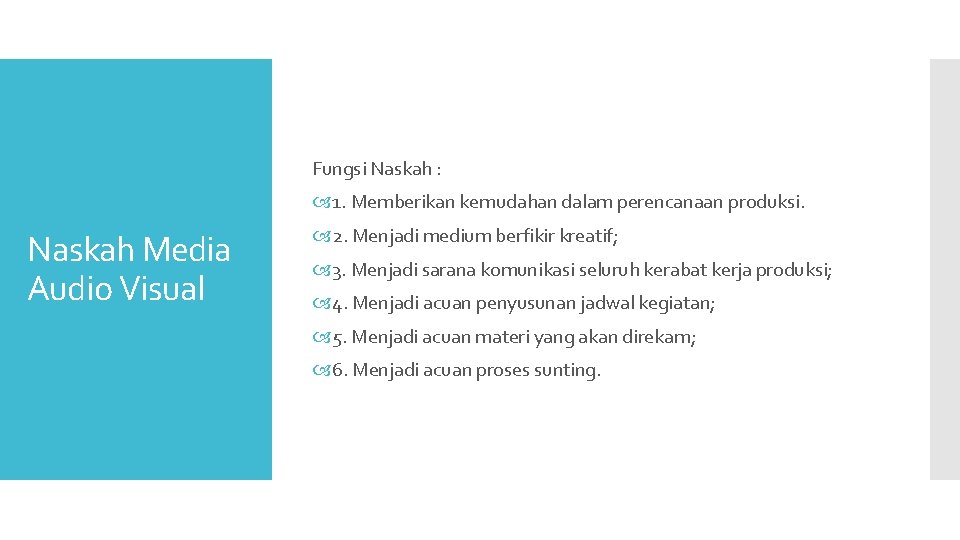 Fungsi Naskah : 1. Memberikan kemudahan dalam perencanaan produksi. Naskah Media Audio Visual 2. Fungsi Naskah : 1. Memberikan kemudahan dalam perencanaan produksi. Naskah Media Audio Visual 2.