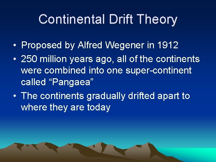 Continental Drift Theory • Proposed by Alfred Wegener in 1912 • 250 million years