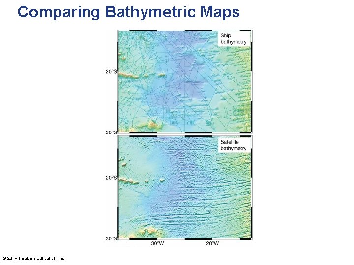 Comparing Bathymetric Maps © 2014 Pearson Education, Inc. 