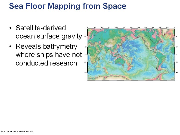 Sea Floor Mapping from Space • Satellite-derived ocean surface gravity • Reveals bathymetry where