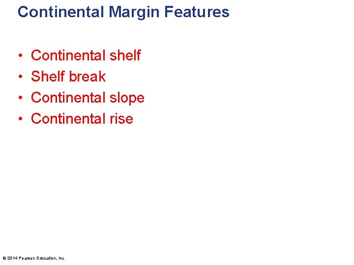 Continental Margin Features • • Continental shelf Shelf break Continental slope Continental rise ©