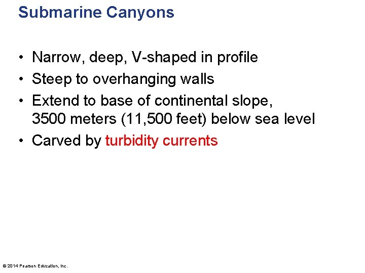 Submarine Canyons • Narrow, deep, V-shaped in profile • Steep to overhanging walls •