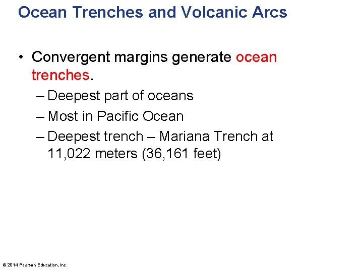 Ocean Trenches and Volcanic Arcs • Convergent margins generate ocean trenches. – Deepest part