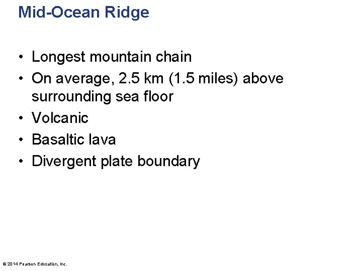 Mid-Ocean Ridge • Longest mountain chain • On average, 2. 5 km (1. 5