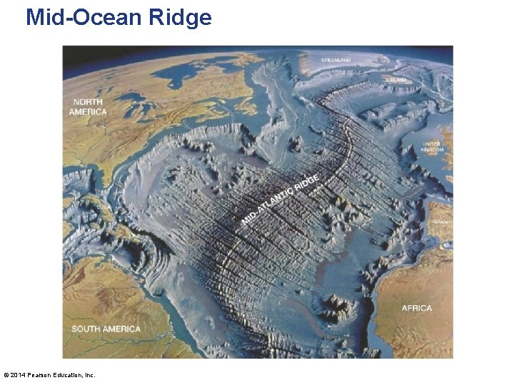 Mid-Ocean Ridge © 2014 Pearson Education, Inc. 