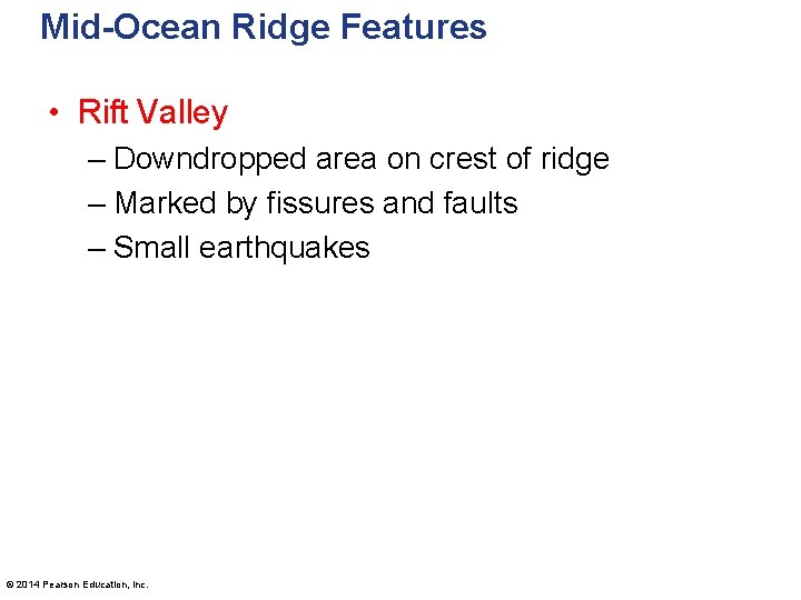 Mid-Ocean Ridge Features • Rift Valley – Downdropped area on crest of ridge –