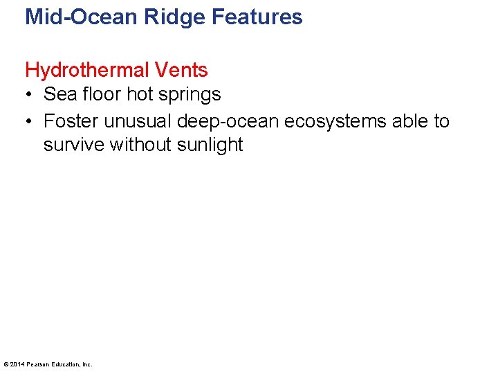 Mid-Ocean Ridge Features Hydrothermal Vents • Sea floor hot springs • Foster unusual deep-ocean