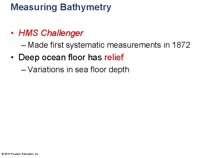 Measuring Bathymetry • HMS Challenger – Made first systematic measurements in 1872 • Deep