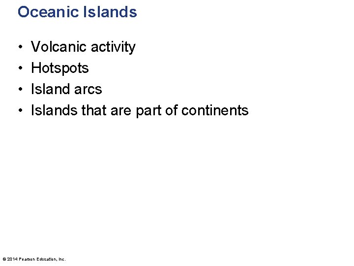 Oceanic Islands • • Volcanic activity Hotspots Island arcs Islands that are part of