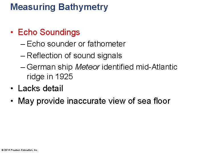 Measuring Bathymetry • Echo Soundings – Echo sounder or fathometer – Reflection of sound
