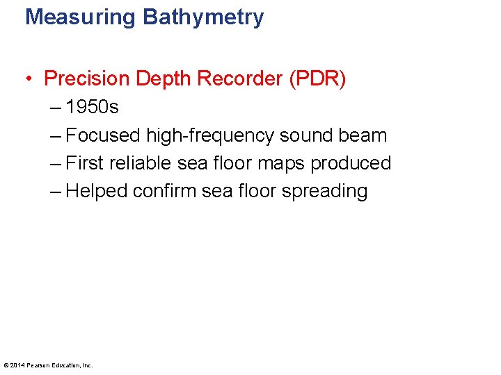 Measuring Bathymetry • Precision Depth Recorder (PDR) – 1950 s – Focused high-frequency sound