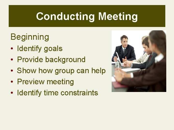 Conducting Meeting Beginning • • • Identify goals Provide background Show group can help